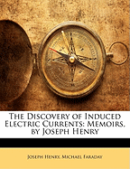 The Discovery of Induced Electric Currents: Memoirs, by Joseph Henry