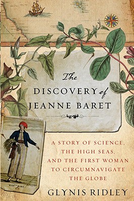 The Discovery of Jeanne Baret: A Story of Science, the High Seas, and the First Woman to Circumnavigate the Globe - Ridley, Glynis