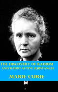 The Discovery of Radium and Radio Active Substances by Marie Curie (Illustrated)
