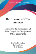 The Discovery Of The Amazon: According To The Account Of Friar Gaspar De Carvajal And Other Documents