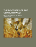The discovery of the Old Northwest and its settlement by the French