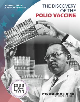 The Discovery of the Polio Vaccine - Jd Duchess Harris Phd, and Hudak, Heather C