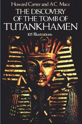 The Discovery of the Tomb of Tutankhamen - Carter, Howard, and Mace, A C