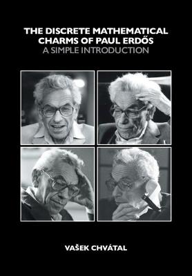 The Discrete Mathematical Charms of Paul Erdos: A Simple Introduction - Chvtal, Vasek