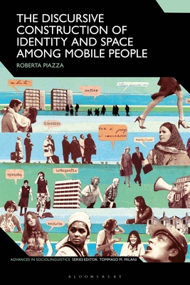 The Discursive Construction of Identity and Space Among Mobile People - Piazza, Roberta, and Milani, Tommaso M (Editor)