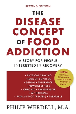 The Disease Concept of Food Addiction: A Story for People Interested in Recovery - Werdell, Philip