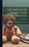 The Diseases of Infancy and Childhood: For the Use of Students and Practitioners of Medicine