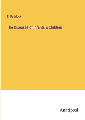 The Diseases of Infants & Children - Ruddock, E