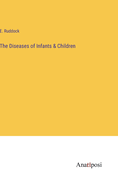 The Diseases of Infants & Children