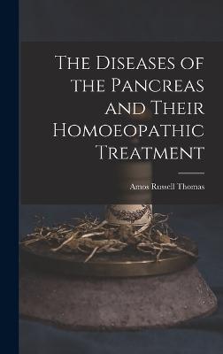 The Diseases of the Pancreas and Their Homoeopathic Treatment - Thomas, Amos Russell