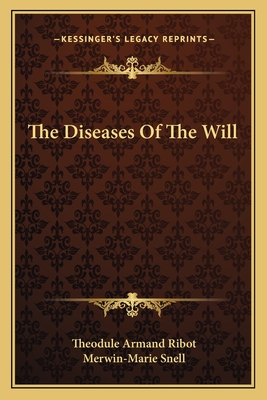 The Diseases Of The Will - Ribot, Theodule Armand, and Snell, Merwin-Marie (Translated by)