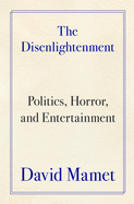 The Disenlightenment: Politics, Horror, and Entertainment