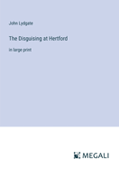 The Disguising at Hertford: in large print