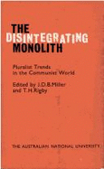 The Disintegrating Monolith: Pluralist Trends on the Communist World - Miller, J D B, and Rigby, T H