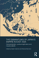 The Dismantling of Japan's Empire in East Asia: Deimperialization, Postwar Legitimation and Imperial Afterlife
