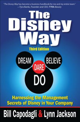 The Disney Way: Harnessing the Management Secrets of Disney in Your Company, Third Edition - Capodagli, Bill, and Jackson, Lynn
