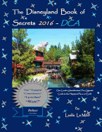 The Disneyland Book of Secrets 2016 - DCA: One Local's Unauthorized, Fun, Gigantic Guide to the Happiest Place on Earth