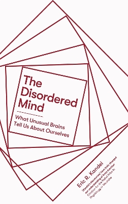 The Disordered Mind: What Unusual Brains Tell Us About Ourselves - Kandel, Eric R.
