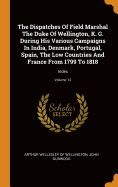 The Dispatches Of Field Marshal The Duke Of Wellington, K. G. During His Various Campaigns In India, Denmark, Portugal, Spain, The Low Countries And France From 1799 To 1818: Index; Volume 13