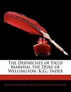 The Dispatches of Field Marshal the Duke of Wellington, K.G.: Index