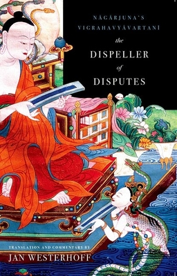 The Dispeller of Disputes: Nagarjuna's Vigrahavyavartani - Nagarjuna, 2nd Cent, and Westerhoff, Jan