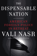The Dispensable Nation: American Foreign Policy in Retreat