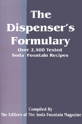 The Dispenser's Formulary: A Handbook of Over 2,500 Tested Recipes with a Catalog of Apparatus, Sundries and Supplies - Soda Fountain Trade Magazine (Compiled by), and See Notes (Compiled by)