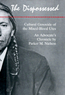 The Dispossessed: Cultural Genocide of the Mixed-Blood Utes an Advocate's Chronicle - Nielson, Parker M