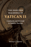 The Disputed Teachings of Vatican II: Continuity and Reversal in Catholic Doctrine