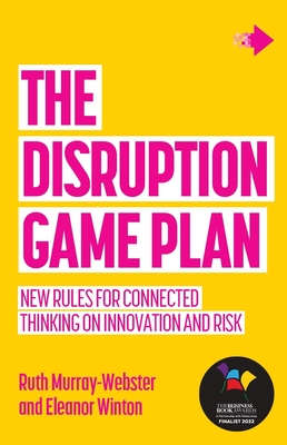 The Disruption Game Plan: New Rules for Connected Thinking on Innovation and Risk - Murray-Webster, Ruth, and Winton, Eleanor