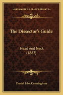 The Dissector's Guide: Head And Neck (1887)