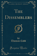 The Dissemblers (Classic Reprint)