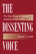 The Dissenting Voice: The New Essay of Spanish America, 1960-1985