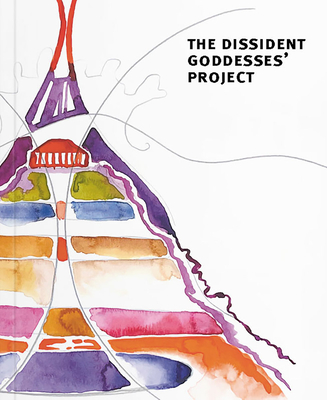 THE DISSIDENT GODDESSES' PROJECT - Network, The Dissident Goddesses' (Editor), and von Samsonow, Elisabeth (Editor), and Thun-Hohenstein, Felicitas (Editor)
