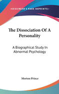 The Dissociation Of A Personality: A Biographical Study In Abnormal Psychology
