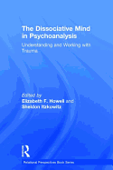 The Dissociative Mind in Psychoanalysis: Understanding and Working With Trauma