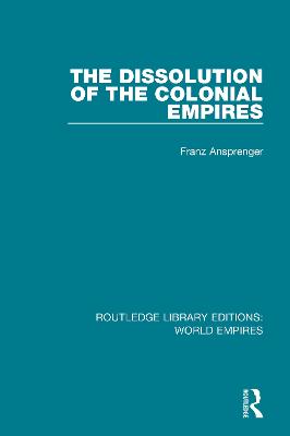 The Dissolution of the Colonial Empires - Ansprenger, Franz