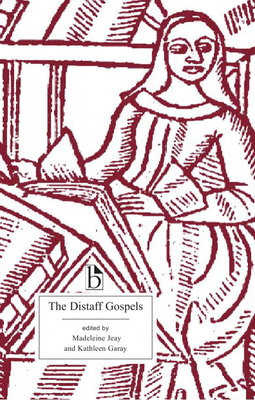 The Distaff Gospels: A First Modern English Edition of Les vangiles Des Quenouilles - Jeay, Madeleine (Translated by), and Garay, Kathleen (Translated by)