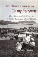 The Distilleries of Campbeltown: The Rise and Fall of the Whisky Capital of the World