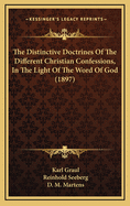 The Distinctive Doctrines of the Different Christian Confessions, in the Light of the Word of God (Classic Reprint)