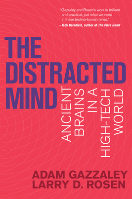 The Distracted Mind: Ancient Brains in a High-Tech World - Gazzaley, Adam, and Rosen, Larry D