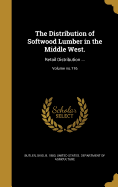 The Distribution of Softwood Lumber in the Middle West.: Retail Distribution ...; Volume No.116