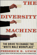 The Diversity Machine - Lynch, Frederick R, Professor