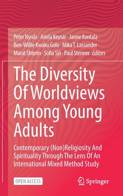 The Diversity Of Worldviews Among Young Adults: Contemporary (Non)Religiosity And Spirituality Through The Lens Of An International Mixed Method Study - Nyns, Peter (Editor), and Keysar, Ariela (Editor), and Kontala, Janne (Editor)