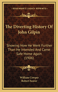 The Diverting History of John Gilpin: Showing How He Went Further Than He Intended and Came Safe Home Again (1906)