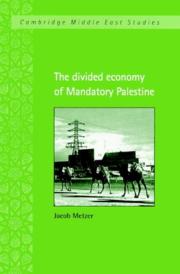 The Divided Economy of Mandatory Palestine - Metzer, Jacob