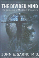 The Divided Mind: The Epidemic of Mindbody Disorders - Sarno, John E, Dr.