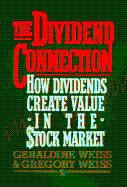 The Dividend Connection: How Dividends Create Value in the Stock Market - Weiss, Geraldine, and Weiss, Gregory