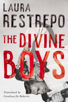 The Divine Boys - Restrepo, Laura, and De Robertis, Carolina (Translated by)