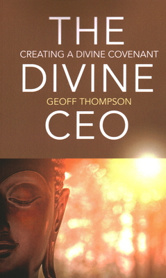 The Divine CEO: Creating a Divine Covenant - Thompson, Geoff